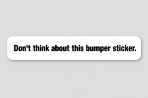 Don't think about this bumper sticker.