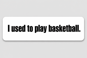 I used to play basketball.