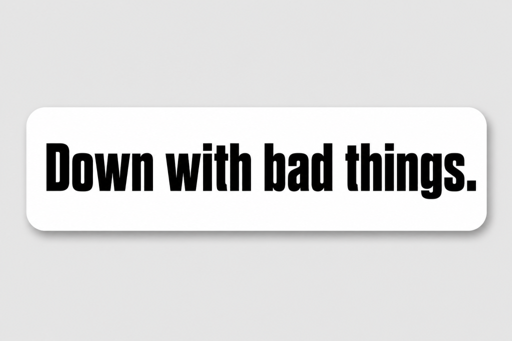 Down with bad things.