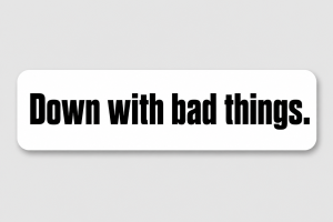 Down with bad things.
