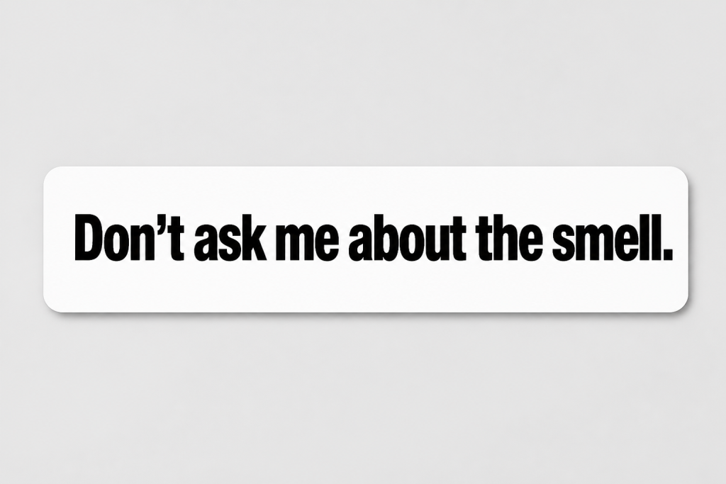 Don't ask me about the smell.