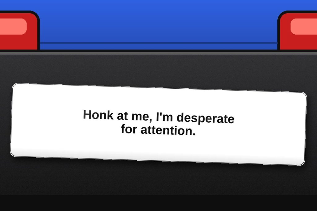 Honk at me, I'm desperate for attention. bumper sticker on a car bumper